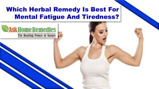 Which Herbal Remedy Is Best For Mental Fatigue And Tiredness?