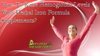 How To Raise Hemoglobin Levels With Herbal Iron Formula Supplements?