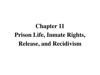 Chapter 11 Prison Life, Inmate Rights, Release, and Recidivism