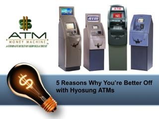 5 Reasons Why You’re Better Off with Hyosung ATMs
