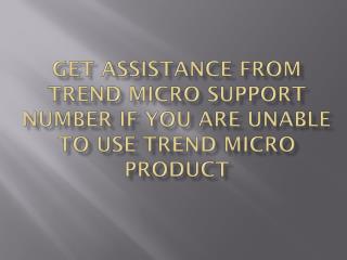 Get Assistance from Trend Micro Support Number if You Are Unable To Use Trend Micro Product