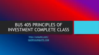 BUS 405 PRINCIPLES OF INVESTMENT COMPLETE CLASS