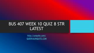 BUS 407 WEEK 10 QUIZ 8 STR LATEST
