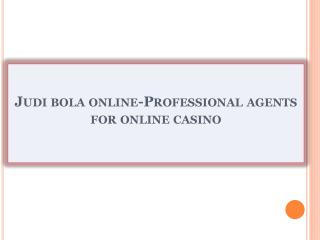 Judi bola online-Professional agents for online casino