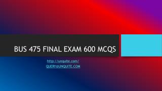 BUS 475 FINAL EXAM 600 MCQS