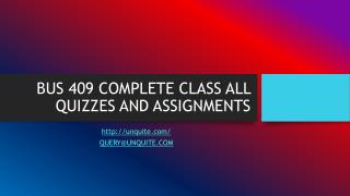 BUS 409 COMPLETE CLASS ALL QUIZZES AND ASSIGNMENTS