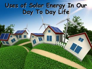 Uses of Solar Energy In Our Day To Day Life