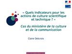 Quels indicateurs pour les actions de culture scientifique et technique Cas du minist re de la culture et de la co