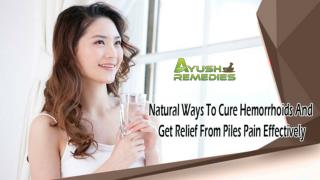 Natural Ways To Cure Hemorrhoids And Get Relief From Piles Pain Effectively