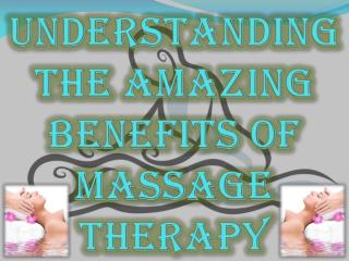 Understanding the Amazing Benefits of Massage Therapy