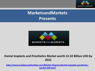 Dental Implants and Prosthetics Market worth 12.32 Billion USD by 2021