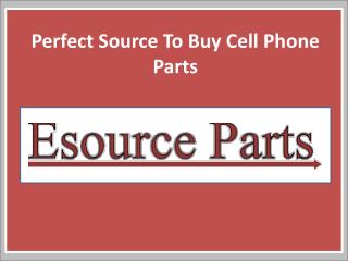 Why You Should Buy Cell Phone Parts From Esource Parts