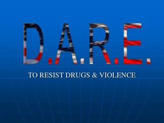 TO RESIST DRUGS & VIOLENCE