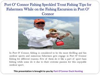 Port O’ Connor Fishing Speckled Trout Fishing Tips for Fishermen While on the Fishing Excursion in Port O’ Connor