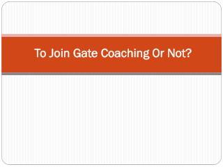 To Join Gate Coaching Or Not?