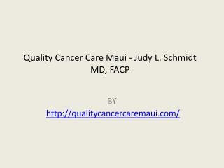 Quality Cancer Care Maui - Judy L. Schmidt MD, FACP