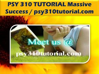 PSY 310 TUTORIAL Massive Success / psy310tutorial.com