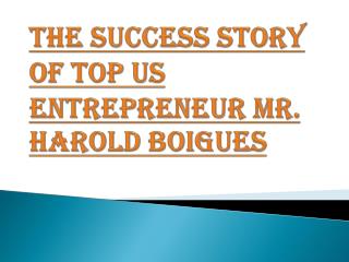 The Success Story of Mr. Harold Boigues