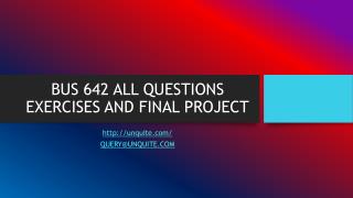 BUS 642 ALL QUESTIONS EXERCISES AND FINAL PROJECT