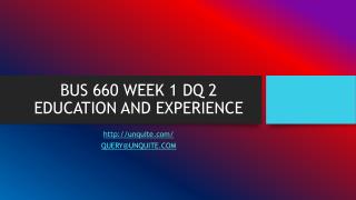 BUS 660 WEEK 1 DQ 2 EDUCATION AND EXPERIENCE