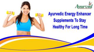 Ayurvedic Energy Enhancer Supplements To Stay Healthy For Long Time