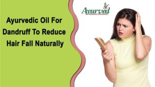 Ayurvedic Oil For Dandruff To Reduce Hair Fall Naturally