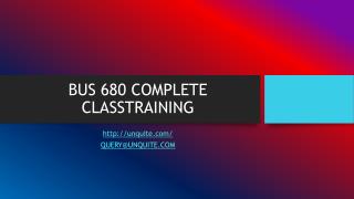 BUS 680 COMPLETE CLASSTRAINING