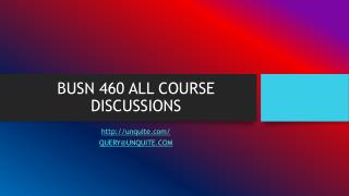 BUSN 460 ALL COURSE DISCUSSIONS