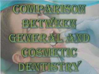 Comparison Between General and Cosmetic Dentistry