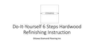 Do-It-Yourself 6 Steps Hardwood Refinishing Instruction
