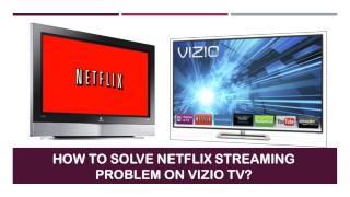 Call 1855-856-2653 How to solve Netflix streaming problem on Vizio TV?