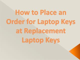 How to Place an Order for Laptop Keys at Replacement Laptop Keys