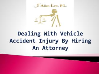 Dealing With Vehicle Accident Injury By Hiring An Attorney
