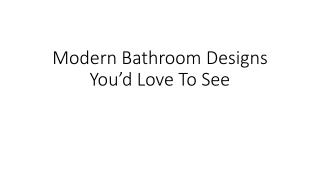 Modern Bathroom Designs You’d Love To See