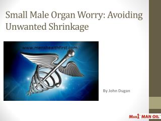 Small Male Organ Worry: Avoiding Unwanted Shrinkage