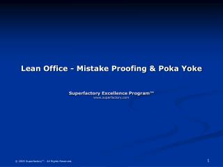 Lean Office - Mistake Proofing & Poka Yoke Superfactory Excellence Program™ www.superfactory.com