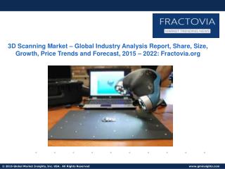 3D Scanning Market – Global Industry Analysis Report, Share, Size, Growth, Price Trends, and Forecast, 2015 – 2022
