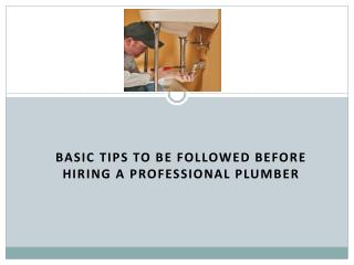 Basic Tips to be followed before hiring a Professional Plumber