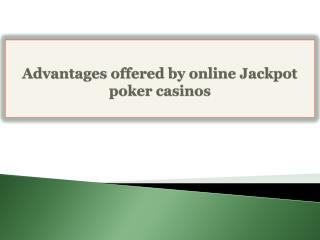 Advantages offered by online Jackpot poker casinos