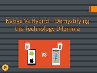 Native Vs Hybrid – Demystifying the Technology Dilemma
