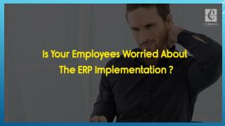 is your employees worried about your ERP implementation