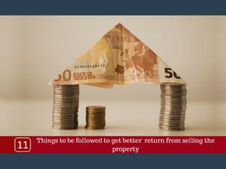 11 THINGS TO BE FOLLOWED TO GET BETTER RETURN FROM SELLING THE PROPERTY