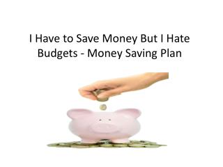 I Have to Save Money But I Hate Budgets - Money Saving Plan