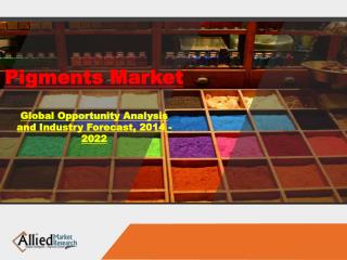 Global Pigments Market Share & Industry Forecast 2022