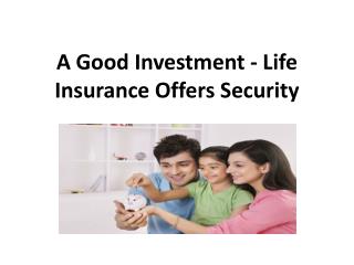 A Good Investment - Life Insurance Offers Security
