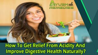 How To Get Relief From Acidity And Improve Digestive Health Naturally?