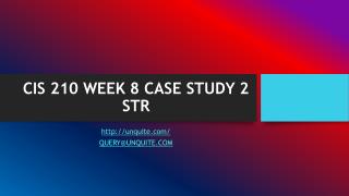 CIS 210 WEEK 8 CASE STUDY 2 STR