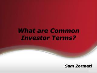 Sam Zormati – What are Common Investor Terms?