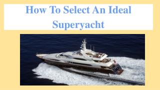 How To Select An Ideal Superyacht
