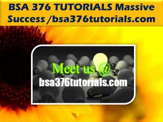 BSA 376 TUTORIALS Massive Success /bsa376tutorials.com